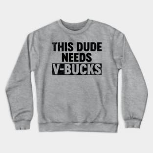 This Dude Needs V-Bucks (Black) Funny Crewneck Sweatshirt